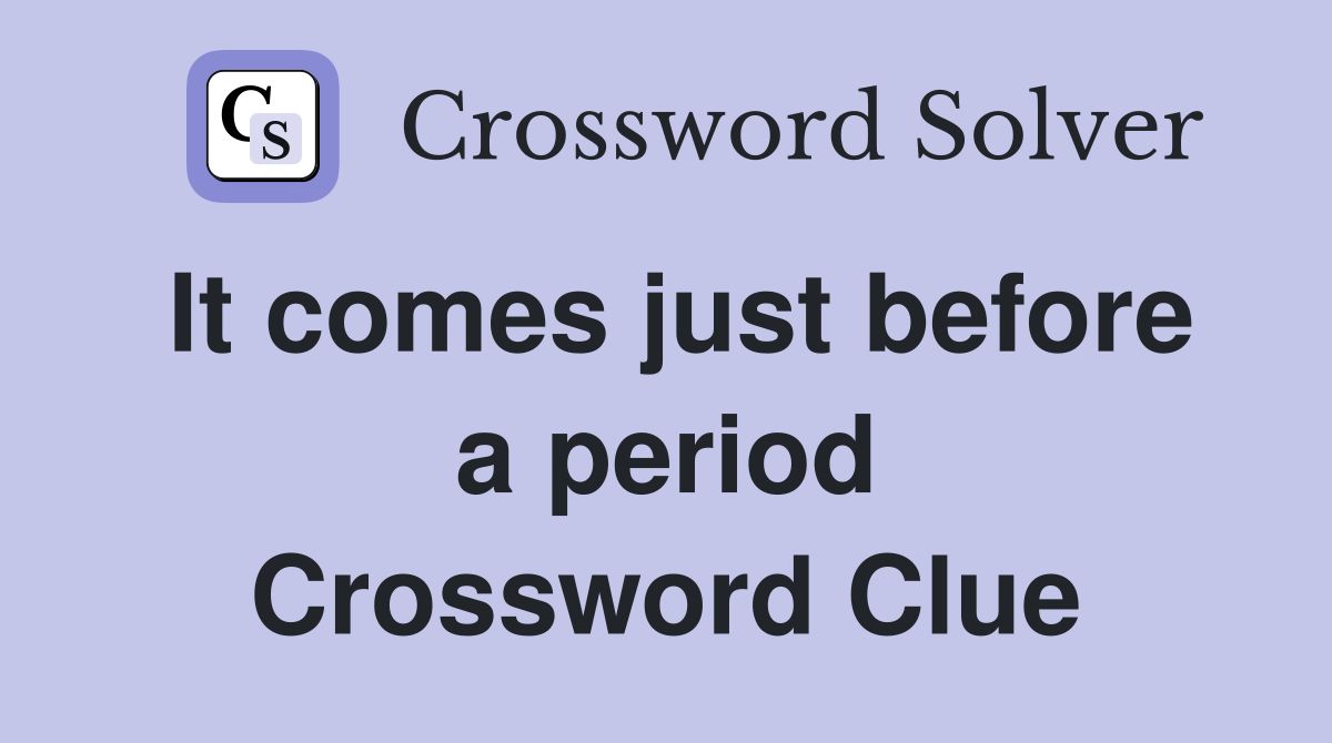 It comes just before a period Crossword Clue