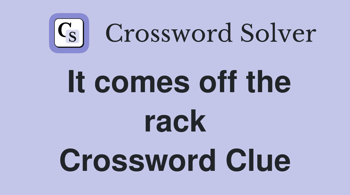 It comes off the rack Crossword Clue