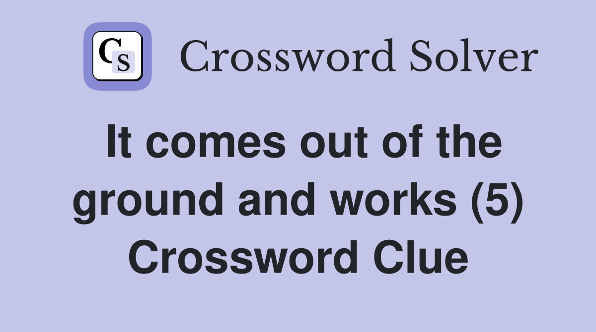 It comes out of the ground and works (5) Crossword Clue
