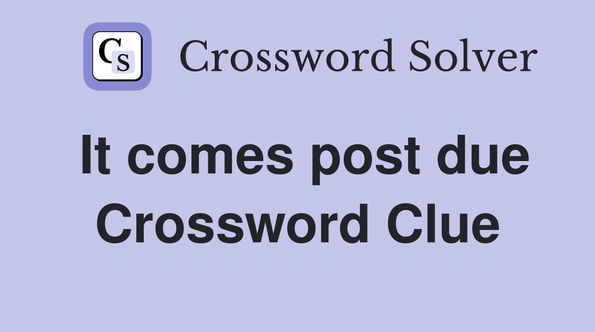 It comes post due Crossword Clue