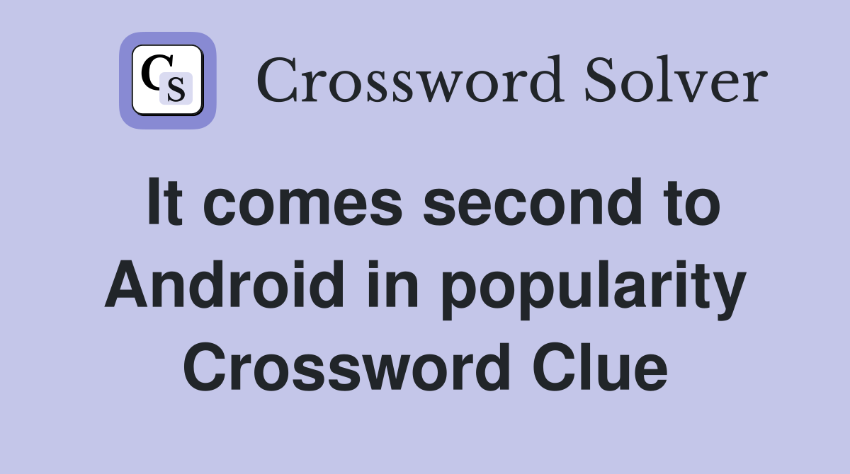 It comes second to Android in popularity Crossword Clue