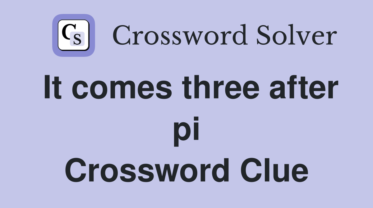 It comes three after pi Crossword Clue