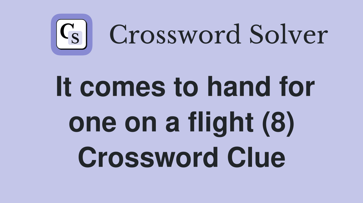 It comes to hand for one on a flight (8) Crossword Clue
