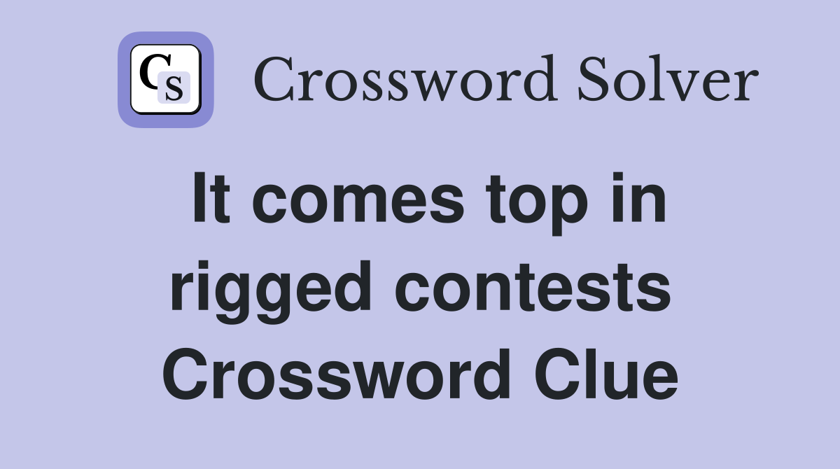 It comes top in rigged contests Crossword Clue