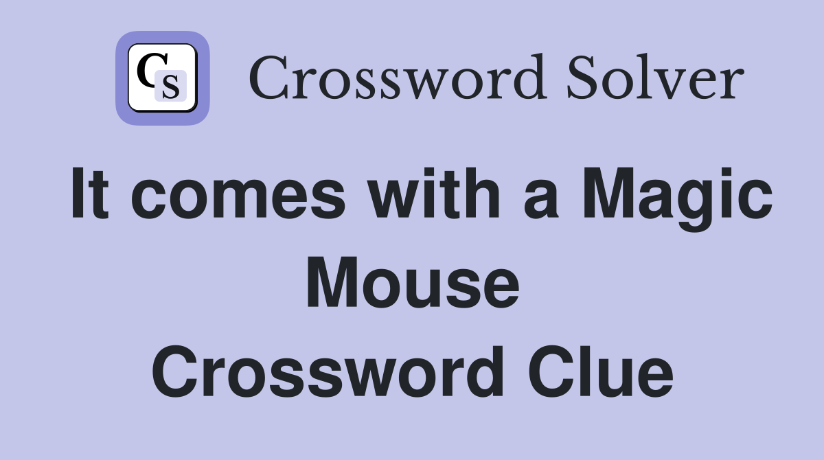 It comes with a Magic Mouse Crossword Clue