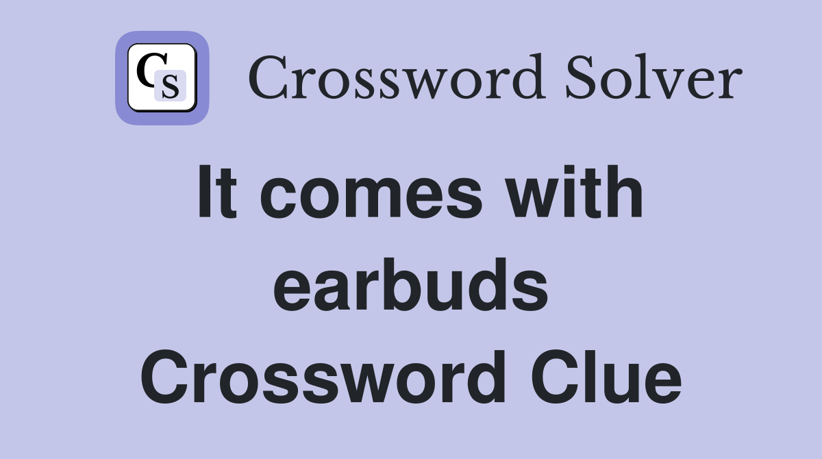 It comes with earbuds Crossword Clue