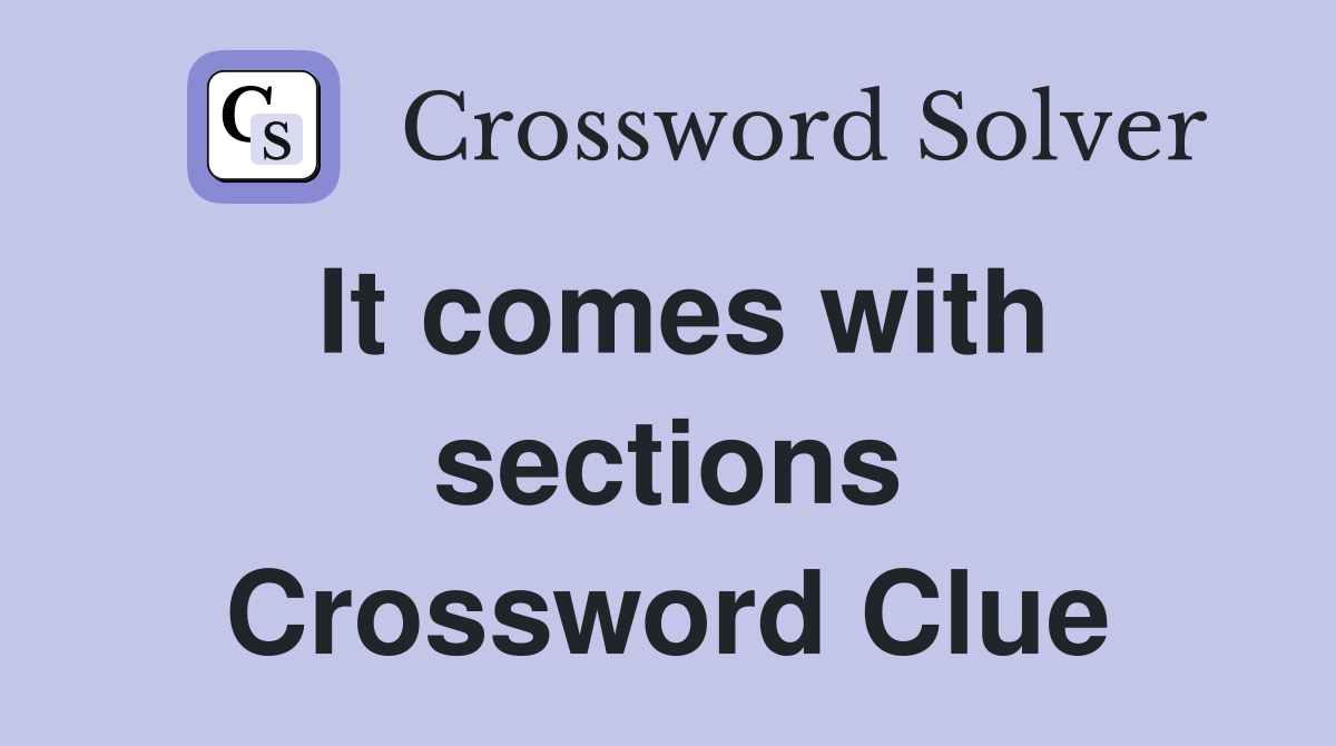 It comes with sections Crossword Clue
