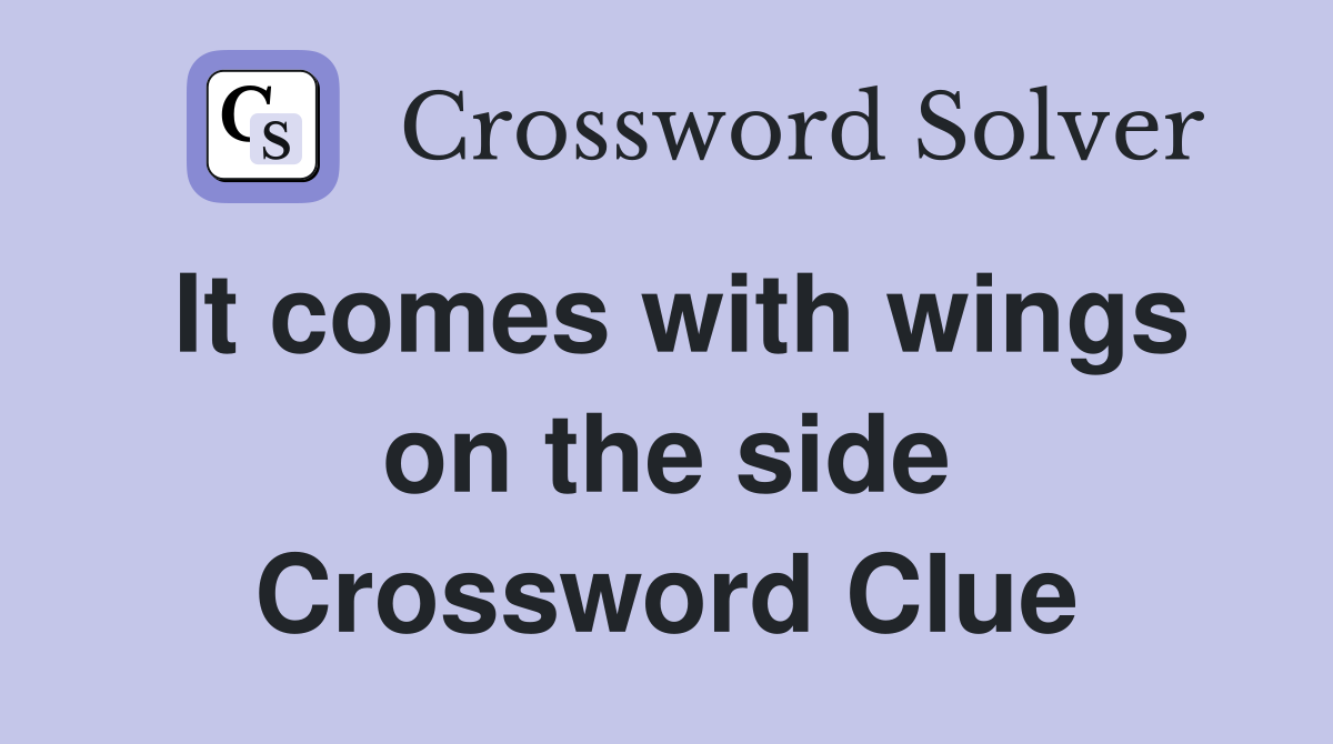 It comes with wings on the side Crossword Clue