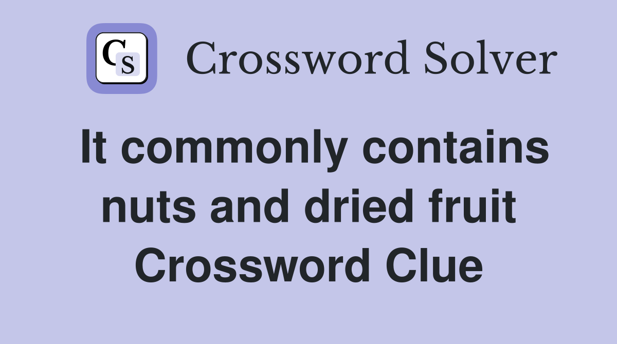 It commonly contains nuts and dried fruit Crossword Clue
