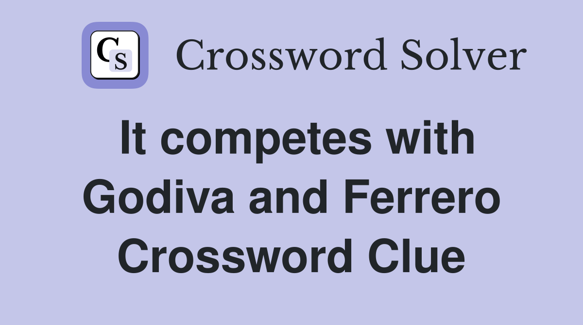 It competes with Godiva and Ferrero Crossword Clue