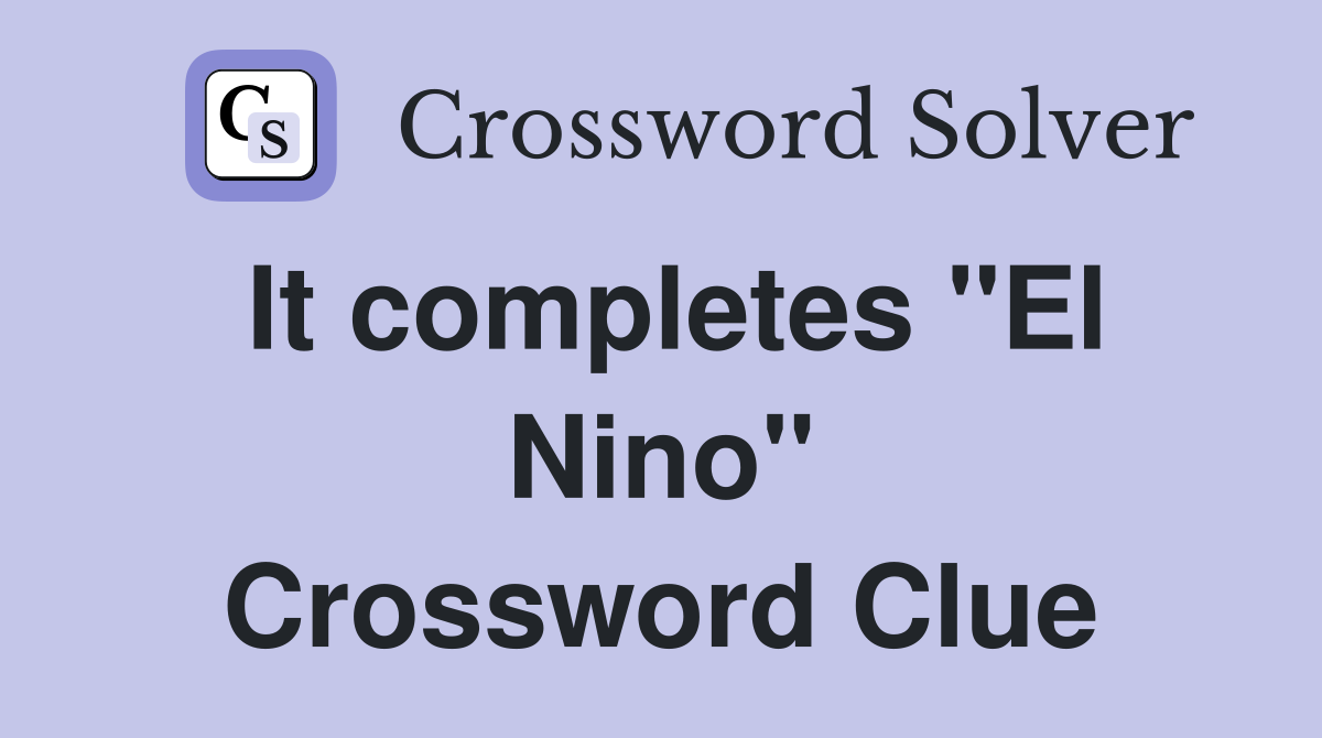 It completes "El Nino" Crossword Clue