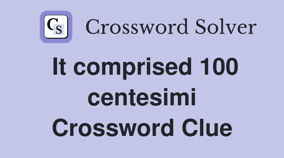 It comprised 100 centesimi Crossword Clue