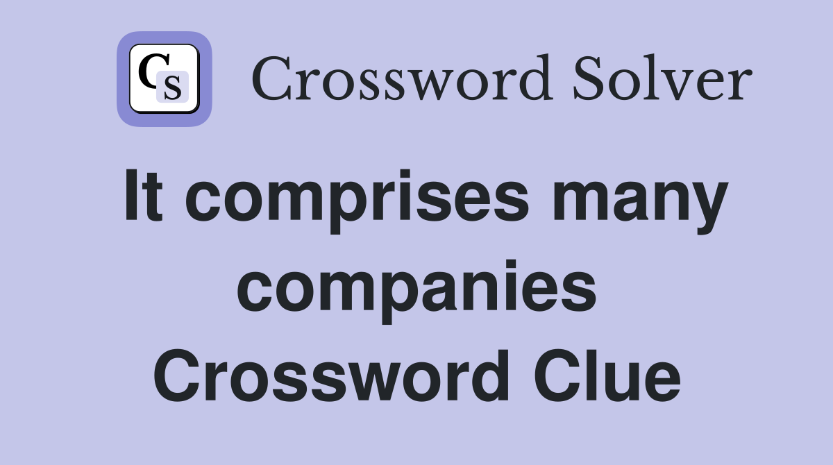 It comprises many companies Crossword Clue