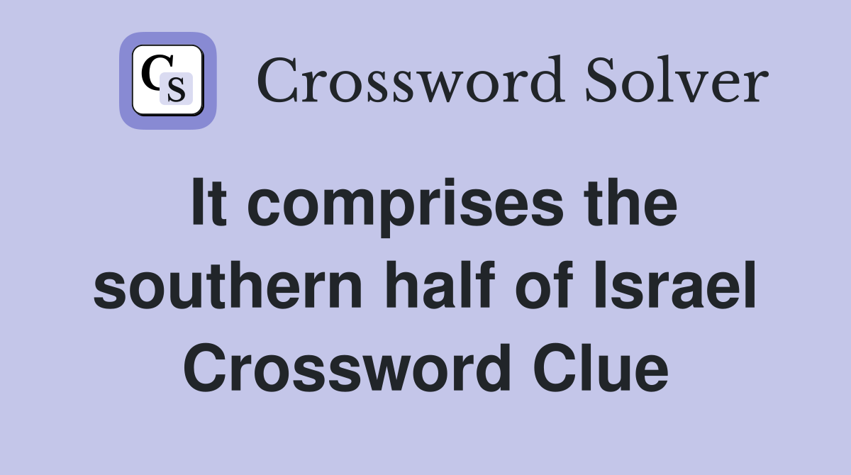 It comprises the southern half of Israel Crossword Clue