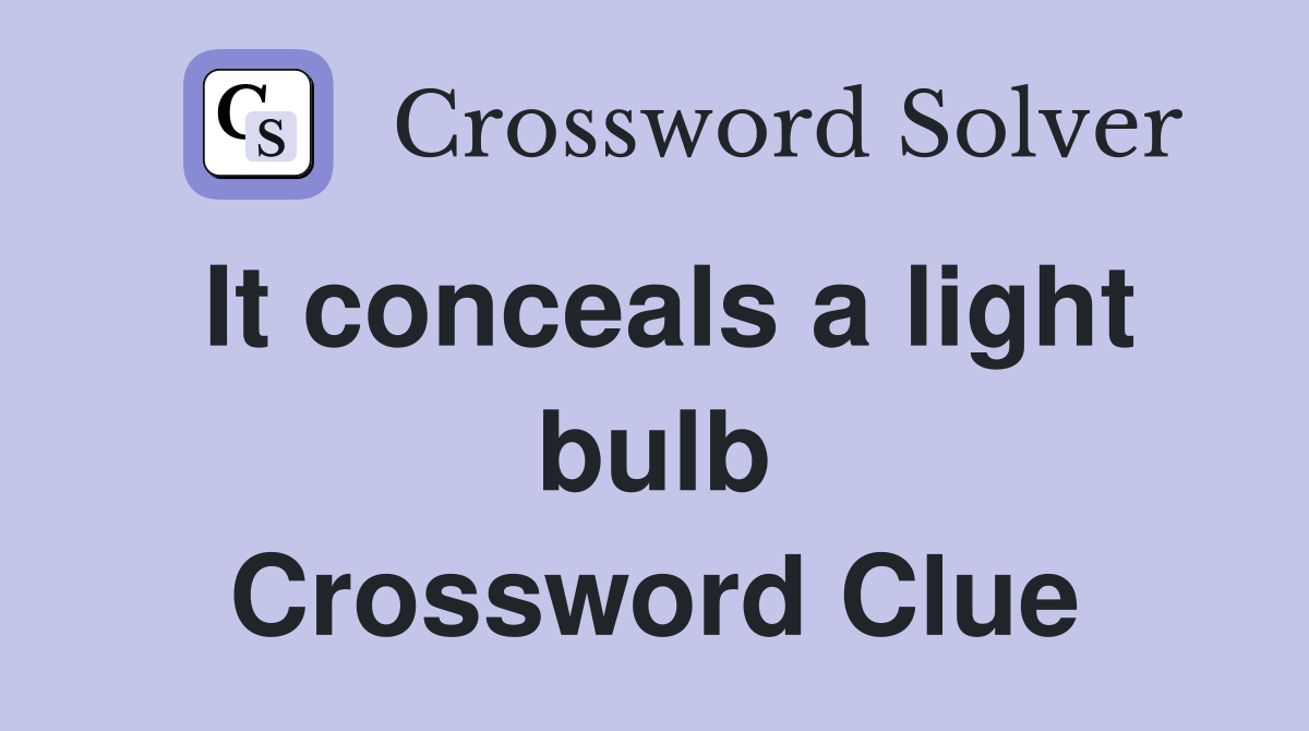 It conceals a light bulb Crossword Clue