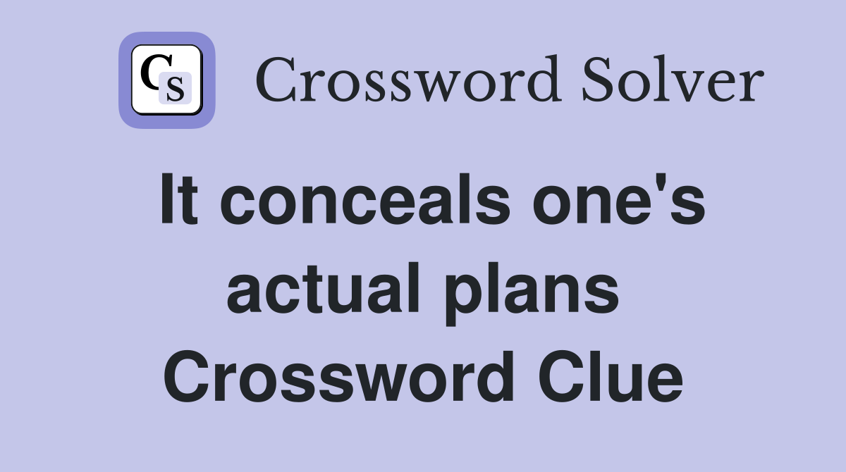 It conceals one's actual plans Crossword Clue