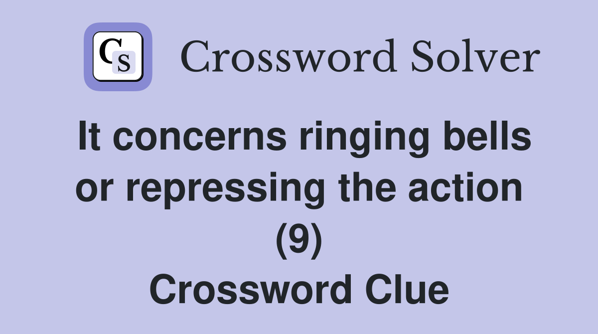 It concerns ringing bells or repressing the action (9) Crossword Clue