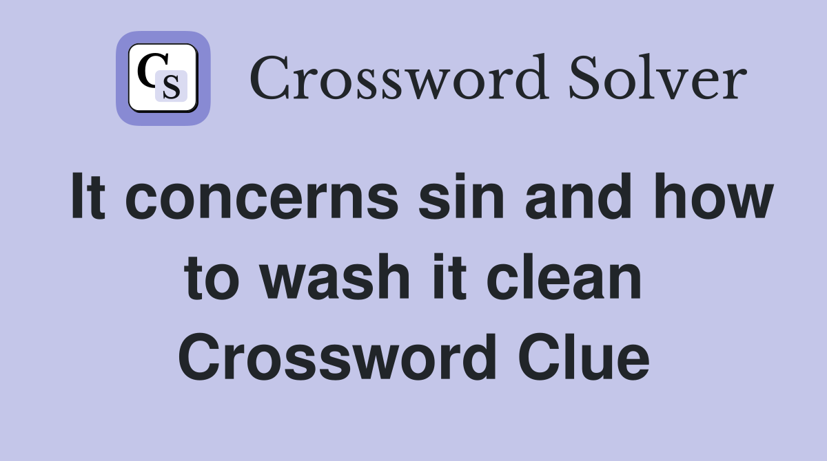 It concerns sin and how to wash it clean Crossword Clue