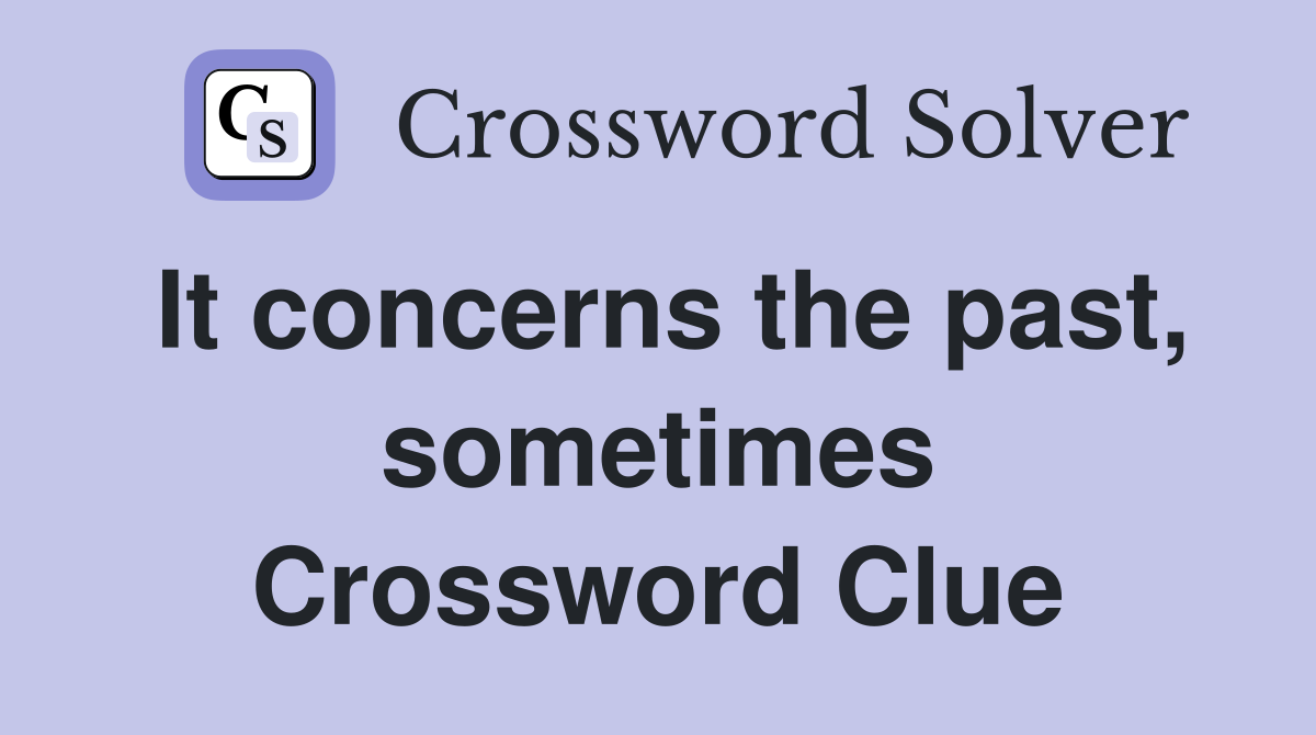 It concerns the past, sometimes Crossword Clue