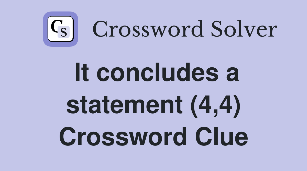 It concludes a statement (4,4) Crossword Clue