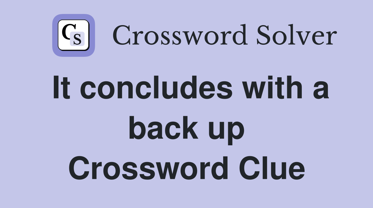 It concludes with a back up Crossword Clue