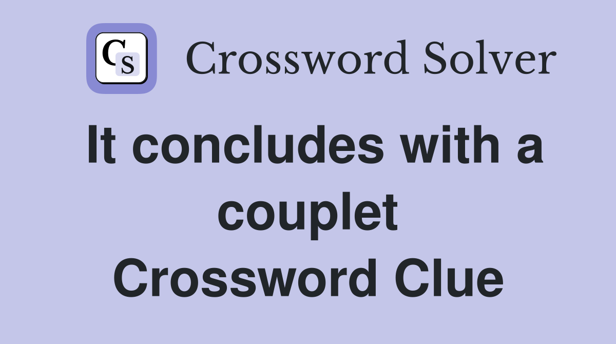 It concludes with a couplet Crossword Clue
