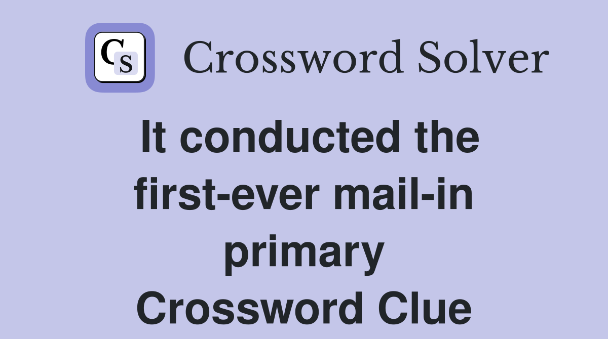 It conducted the first-ever mail-in primary Crossword Clue