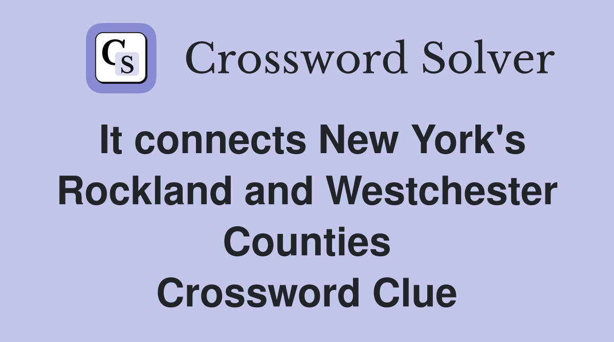 It connects New York's Rockland and Westchester Counties Crossword Clue