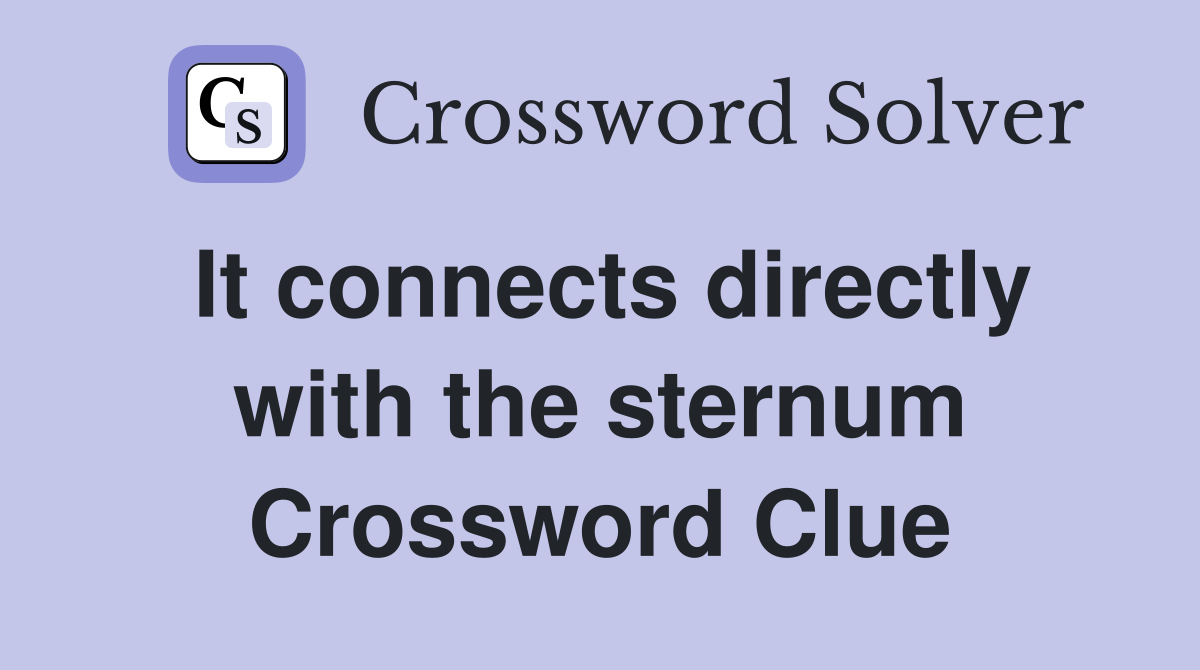 It connects directly with the sternum Crossword Clue