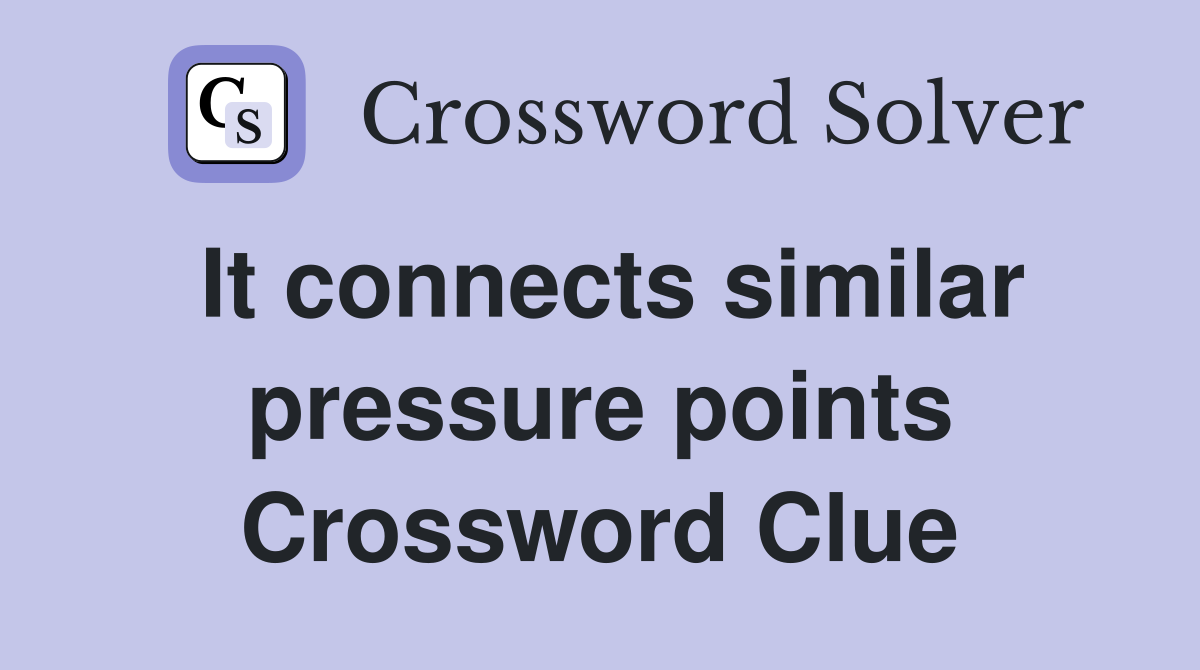 It connects similar pressure points Crossword Clue