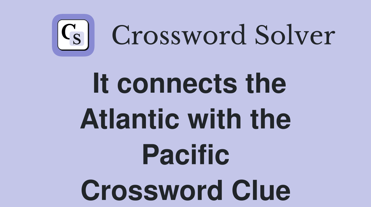 It connects the Atlantic with the Pacific Crossword Clue