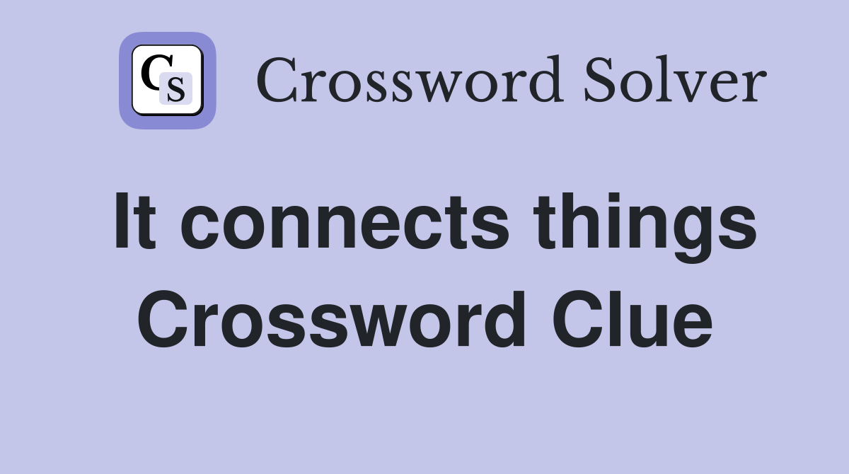 It connects things Crossword Clue
