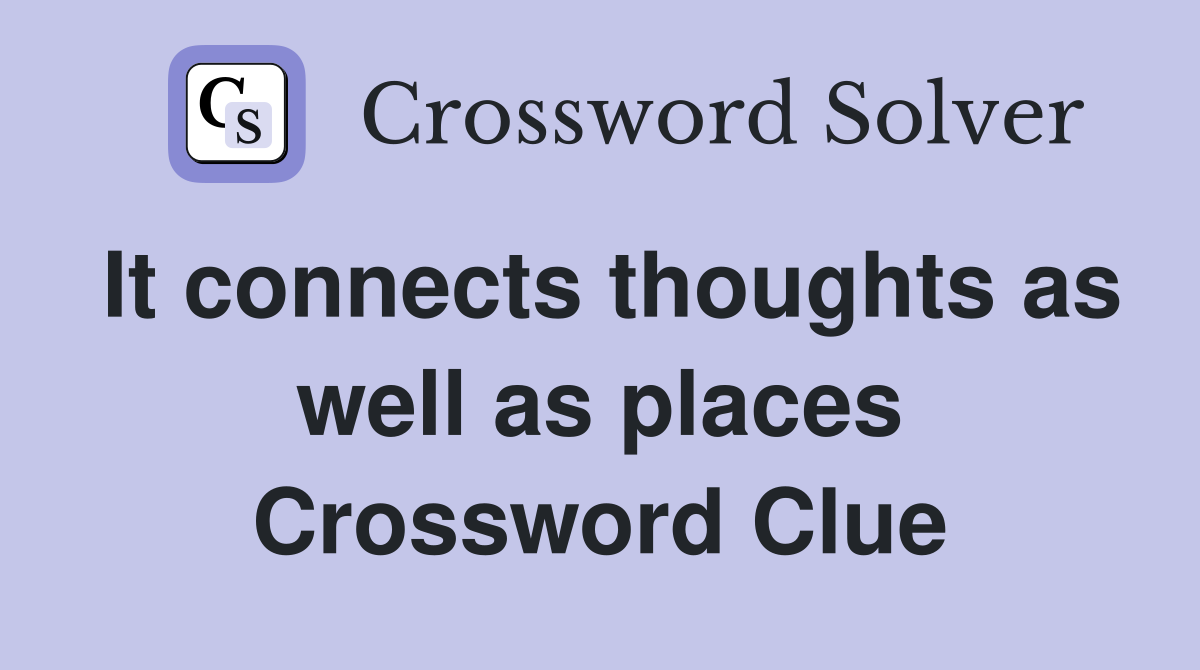 It connects thoughts as well as places Crossword Clue