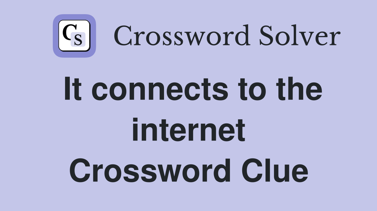 It connects to the internet Crossword Clue