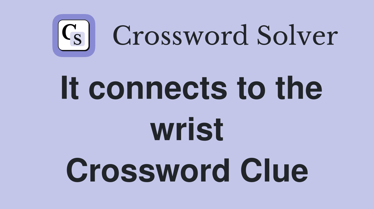 It connects to the wrist Crossword Clue