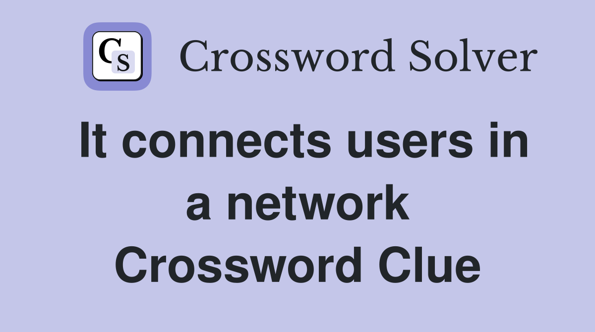 It connects users in a network Crossword Clue