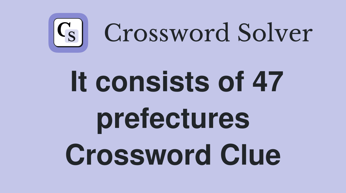 It consists of 47 prefectures Crossword Clue