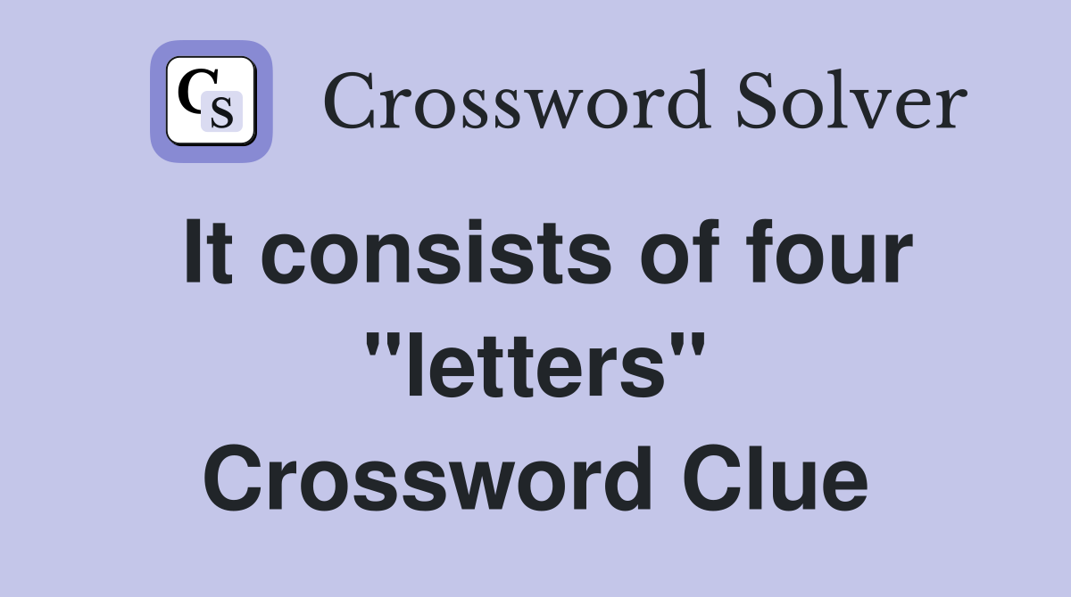 It consists of four "letters" Crossword Clue