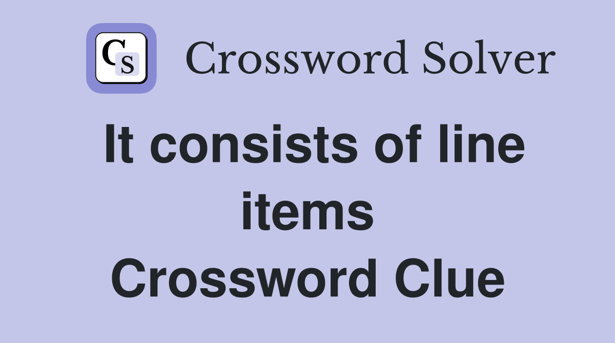 It consists of line items Crossword Clue