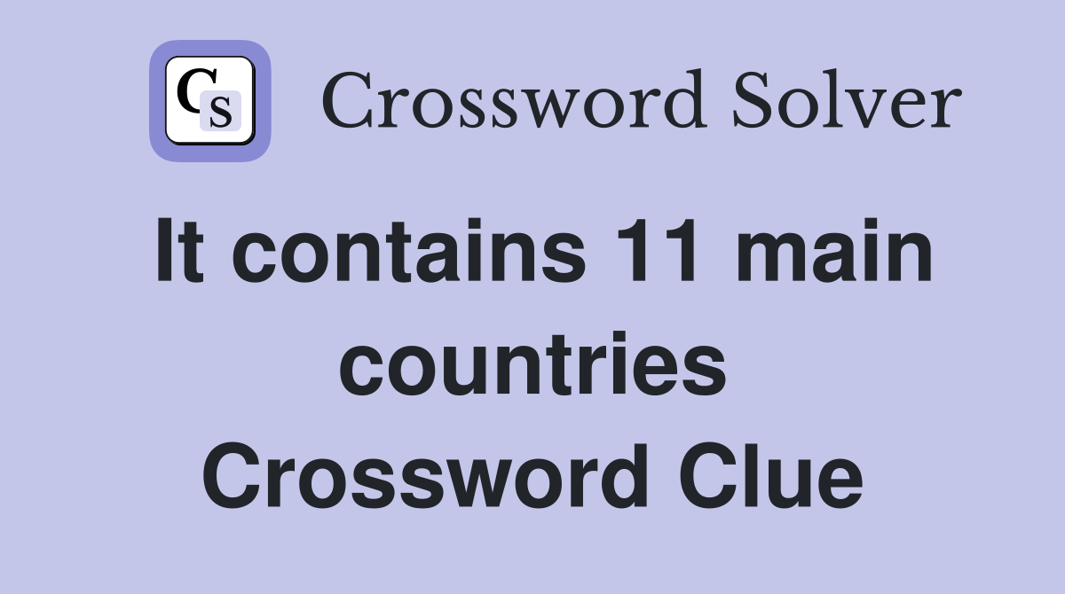 It contains 11 main countries Crossword Clue