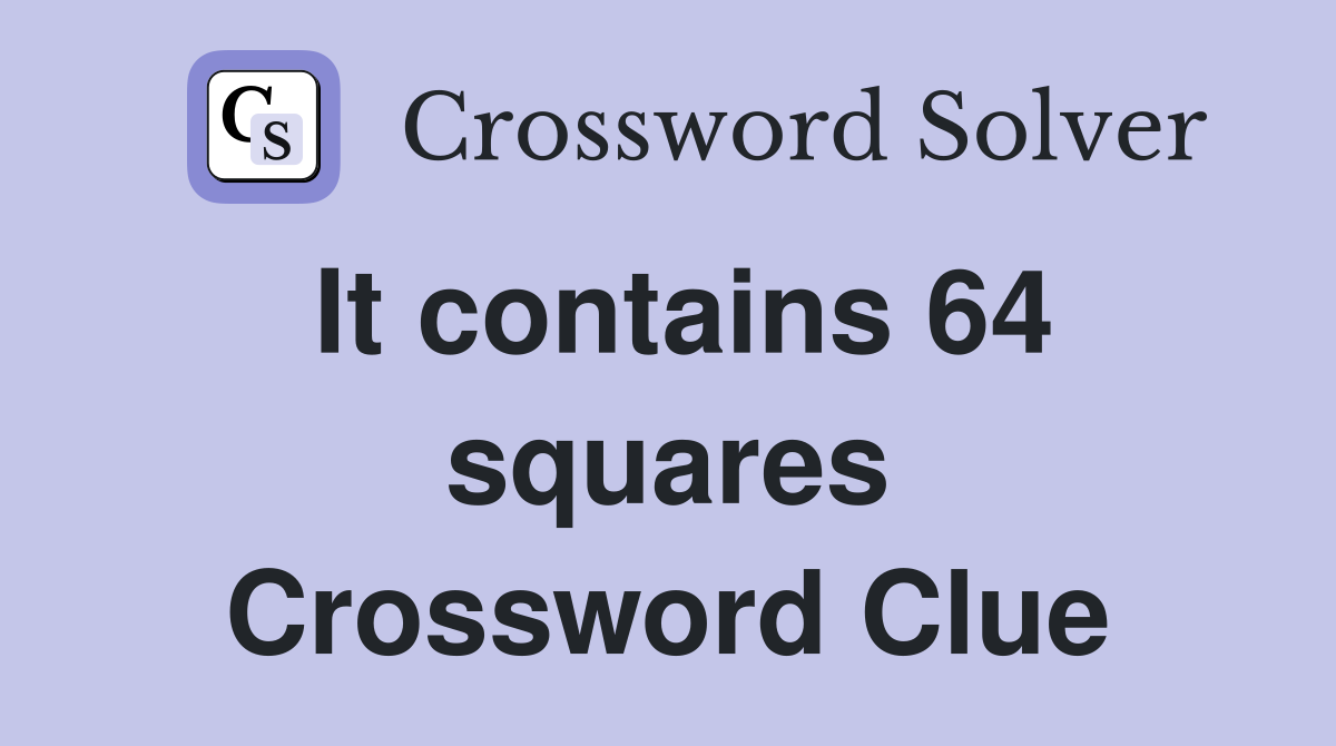 It contains 64 squares Crossword Clue