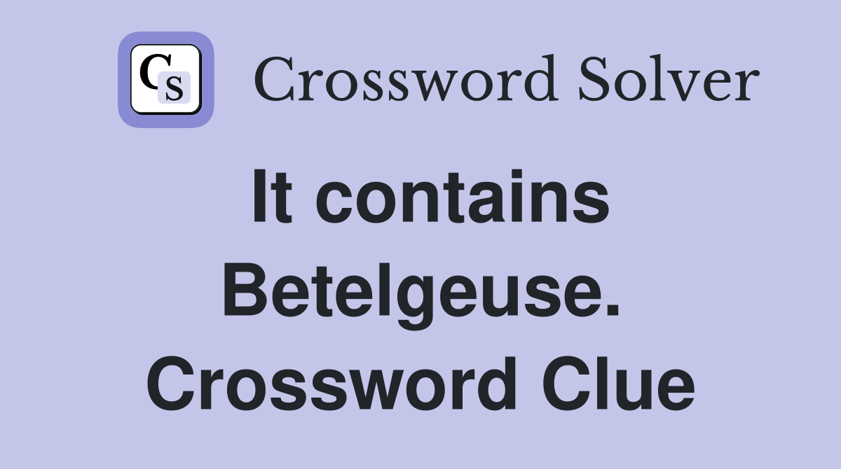 It contains Betelgeuse. Crossword Clue