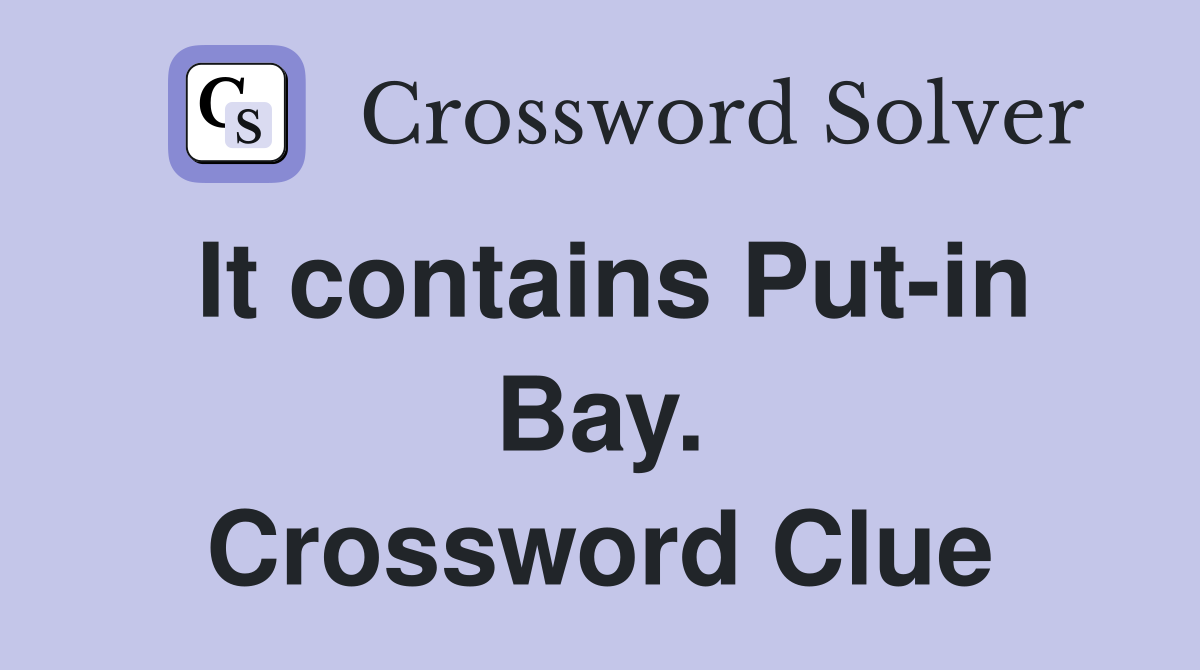 It contains Put-in Bay. Crossword Clue
