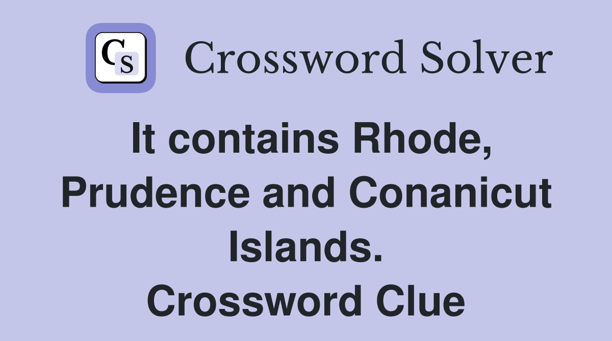 It contains Rhode, Prudence and Conanicut Islands. Crossword Clue