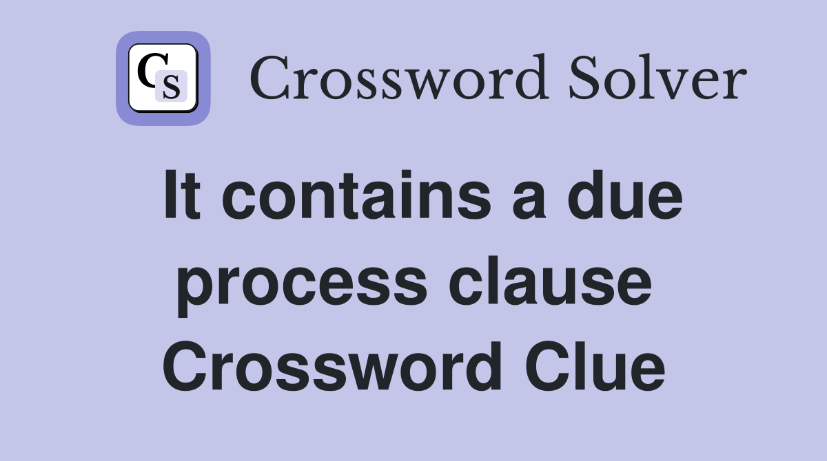 It contains a due process clause Crossword Clue