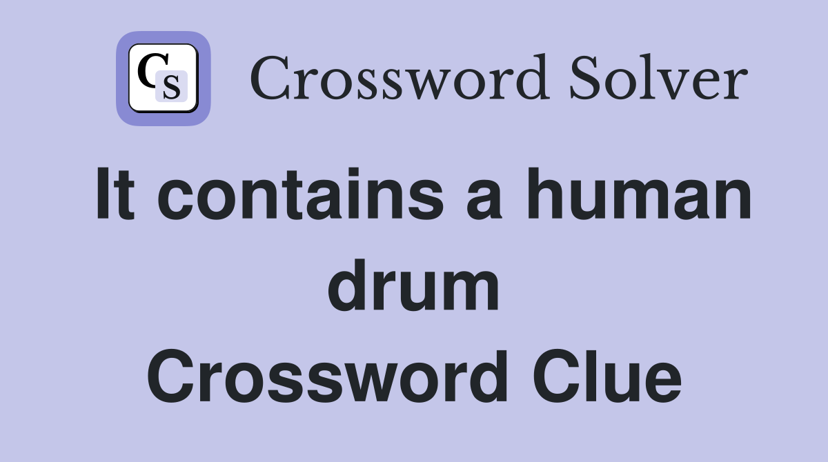 It contains a human drum Crossword Clue