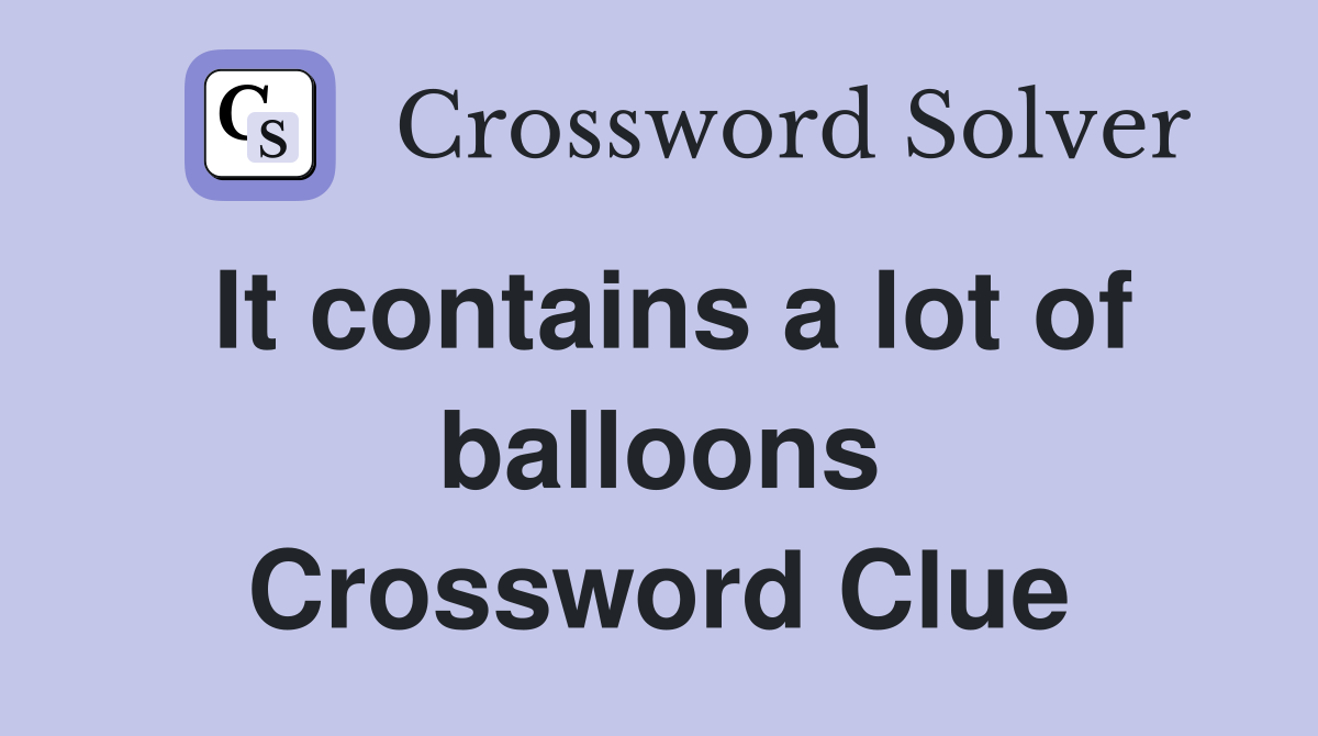 It contains a lot of balloons Crossword Clue