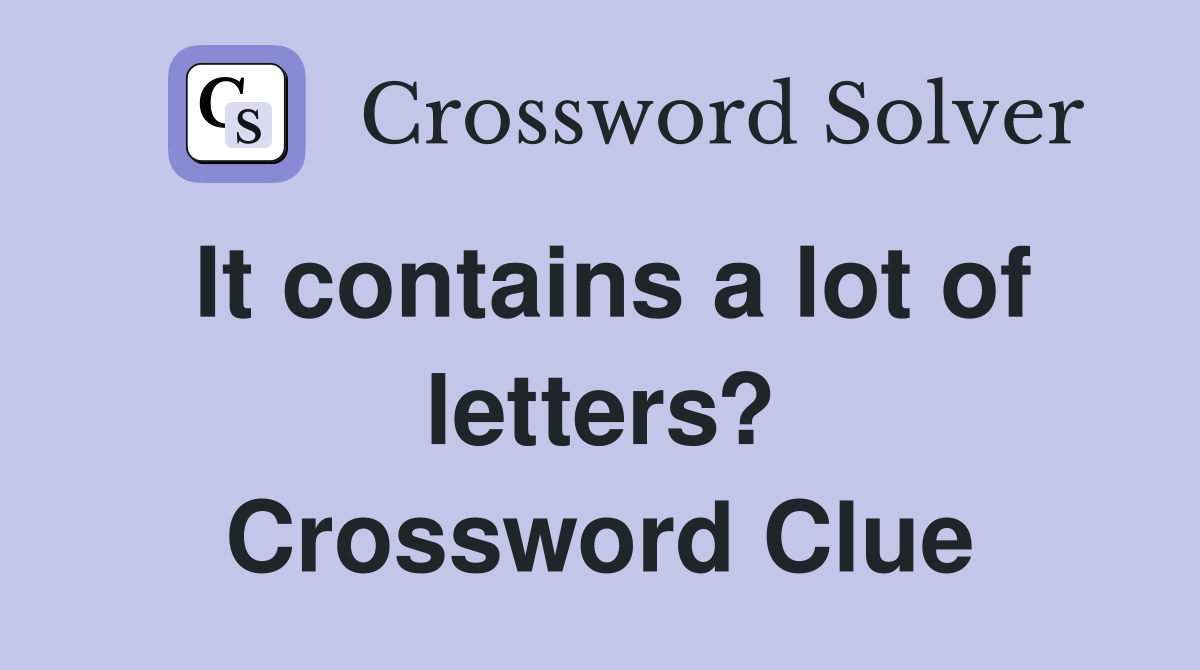 It contains a lot of letters? Crossword Clue