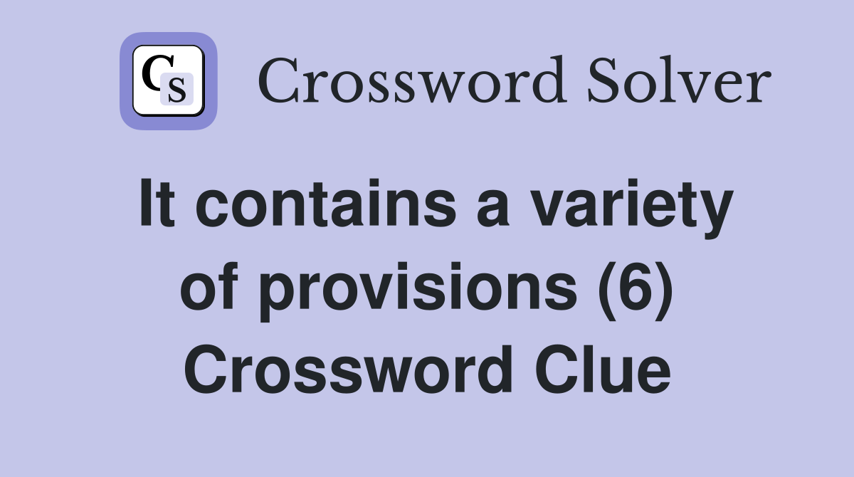 It contains a variety of provisions (6) Crossword Clue