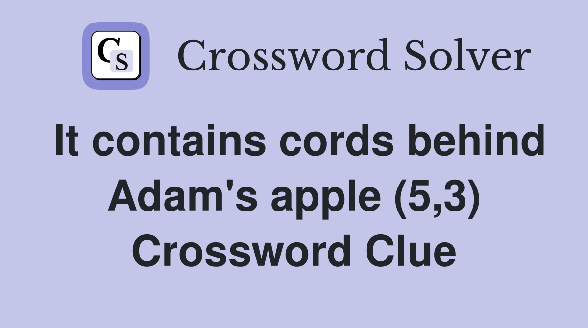 It contains cords behind Adam's apple (5,3) Crossword Clue